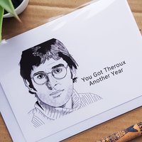 Funny Louis Theroux Birthday Card - 'You got Theroux Another year'